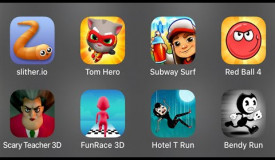 Slither.io,Tom Hero,Subway Surf,Red Ball 4,Scary Teacher 3D,FunRace 3D,Hotel T Run,Bendy Run