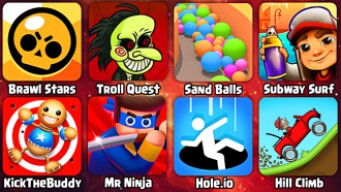Brawl Stars, Troll Quest, Sand Balls, Subway Surf, KickTheBuddy, Mr Ninja, Hole.io