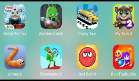 GoGoThomas,Zombie Catch,Crazy Taxi,My Talking Tom 2,Slither.io,Bowmasters,Red Ball 4,KickTheBuddy