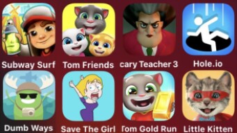Subway Surfer,Tom Friends,Scary Teacher 3D,Hole.io,Dumb Ways,Save The Girl,Tom Gold Run,LittleKitten
