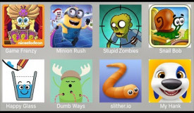 Game Frenzy,Minion Rush,Stupid Zombies,Snail Bob,Happy Glass,Dumb Ways,Slither.io