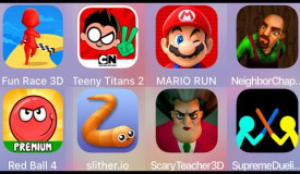 Scary Neighbor,Teeny Titans,Mario Run,Duelist Stickman,Slither.io,Red Ball 4,Fun Race,Scary Teacher