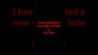 i have uploaded a new video of hole io.