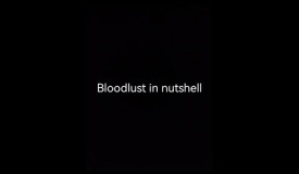 Bloodlust in Nutshell